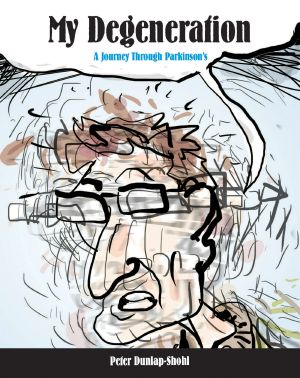 [Graphic Medicine Book Series 01] • My Degeneration · A Journey Through Parkinson’s (Graphic Medicine)